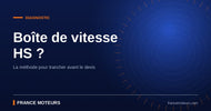 Diagnostic d'une boîte de vitesse pour savoir si elle est HS avant remplacement
